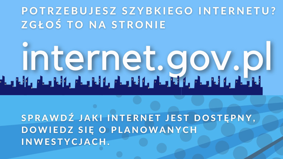 Reklama strony internet.gov.pl z hasłem „Potrzebujesz szybkiego internetu? Zgłoś to na stronie internet.gov.pl”. Dodatkowy tekst zachęca do sprawdzenia dostępności internetu i zapoznania się z planowanymi inwestycjami.