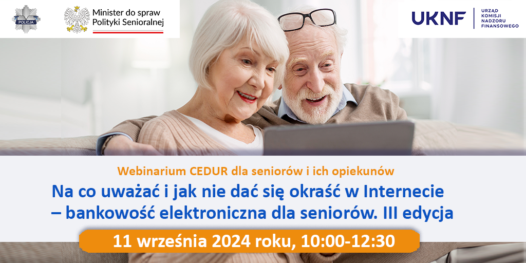 Webinarium CEDUR dla seniorów i ich opiekunów. Na co uważać i jak nie dać się oszukać w Internecie - bankowość elektroniczna dla seniorów. III edycja