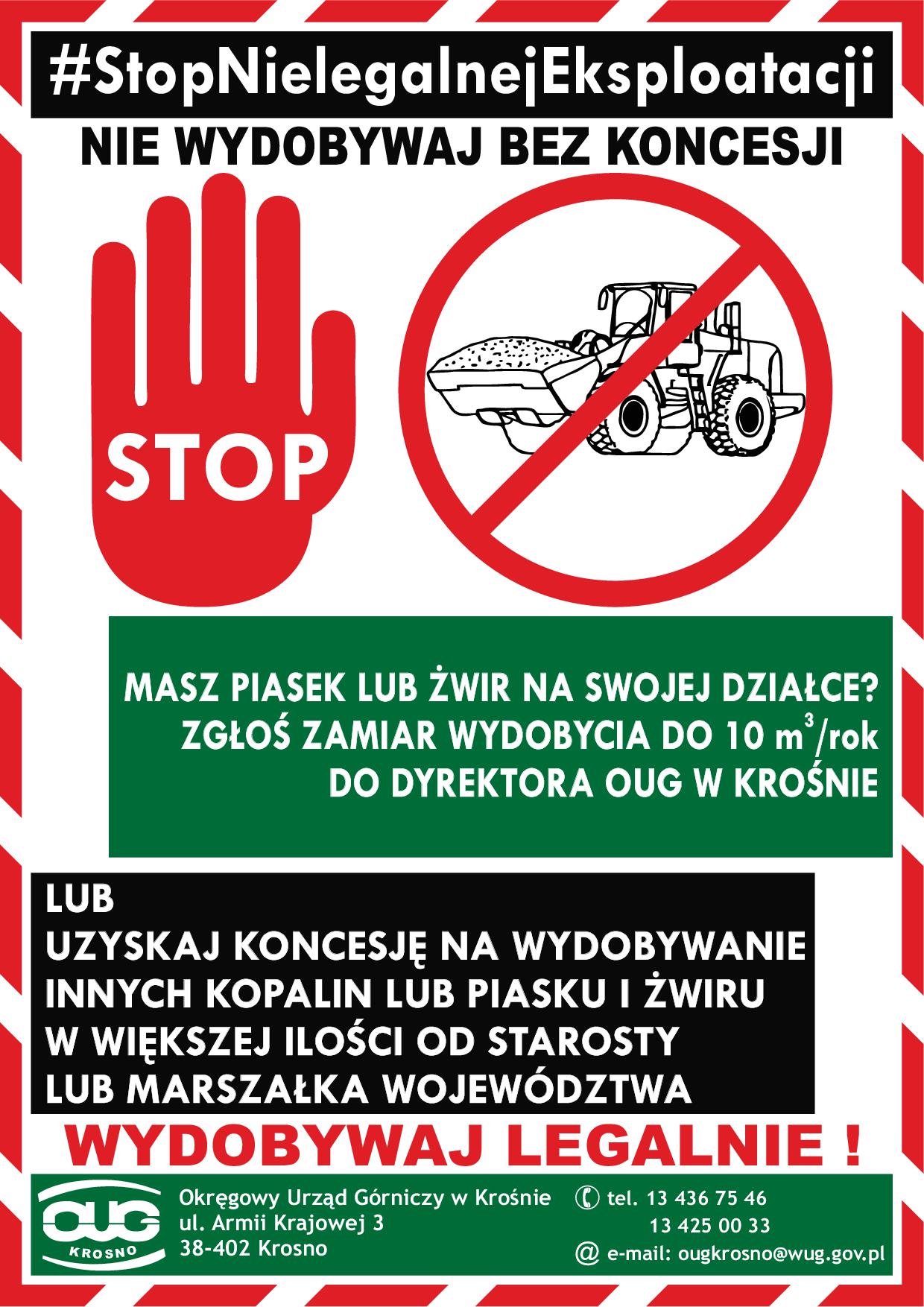 Obrazek z hasztagiem #StopNielegalnejEksploatacji ostrzega: "NIE WYDOBYWAJ BEZ KONCESJI". Zawiera czerwoną dłoń z napisem "STOP" oraz znak zakazu z koparką, symbolizujący zakaz nielegalnego wydobycia. Tekst wzywa: "MASZ PIASEK LUB ŻWIR NA SWOJEJ DZIAŁCE? ZGŁOŚ ZAMIAR WYDOBYCIA DO 10 m³/rok DO DYREKTORA OUG W KROSNIE". Dodatkowo radzi: "LUB UZYŚKAJ KONCESJE NA WYDOBYWANIE INNYCH KOPALIN LUB PIASKU I ŻWIRU W WIĘKSZEJ ILOŚCI OD STAROSTY LUB MARSZAŁKA WOJEWÓDZTWA – WYDOBYWAJ LEGALNIE!". Na dole znajduje się informacja o Okręgowym Urzędzie Górniczym w Krośnie: ul. Armii Krajowej 3, 38-402 Krosno, tel. 13 436 75 46, 13 425 00 33, e-mail: ougkrosno@wug.gov.pl.