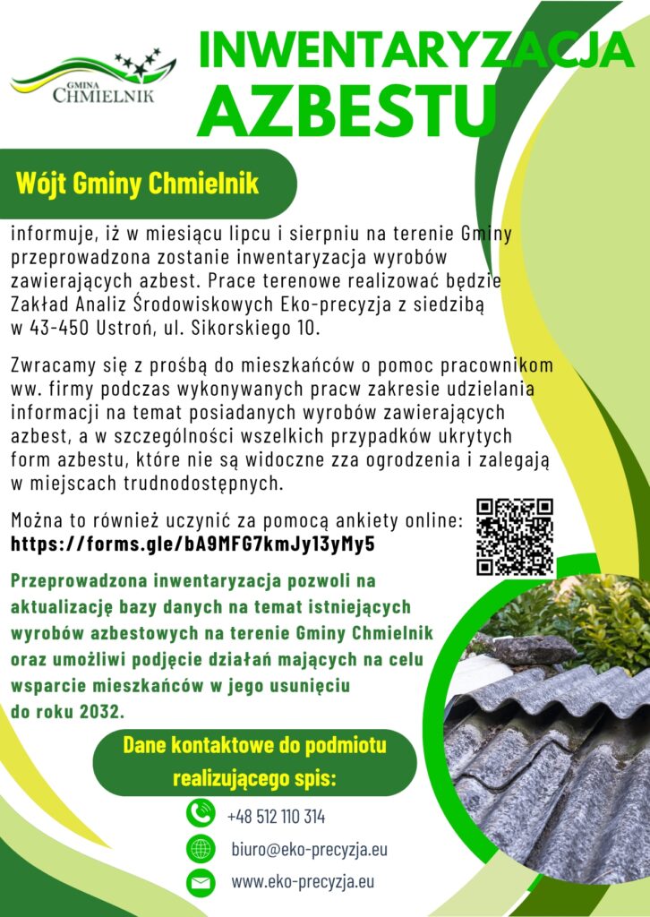 Plakat informacyjny Gminy Chmielnik dotyczący inwentaryzacji wyrobów zawierających azbest w lipcu i sierpniu. Prace realizuje firma Eko-precyzja z Ustronia. Mieszkańcy proszeni są o pomoc w udzielaniu informacji o azbeście, także ukrytym. Można też wypełnić ankietę online pod adresem https://forms.gle/bA9MFG7KmJy13yMy5. Celem inwentaryzacji jest aktualizacja bazy danych i wsparcie mieszkańców w usuwaniu azbestu do 2032 roku. Podane są dane kontaktowe firmy: +48 512 110 314, biuro@eko-precyzja.eu, www.eko-precyzja.eu. Zdjęcie przedstawia faliste płyty azbestowe na dachu.