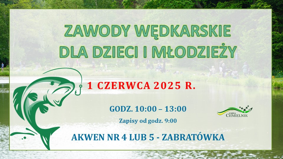 Plakat zapraszający na zawody wędkarskie dla dzieci i młodzieży. Wydarzenie odbędzie się 1 czerwca 2025 r. w godzinach 10:00–13:00 (zapisy od godz. 9:00) na akwenie nr 4 lub 5 w Zabratóce. W tle widok stawu z wędkującymi osobami, po lewej grafika ryby, w prawym dolnym rogu logo Gminy Chmielnik.